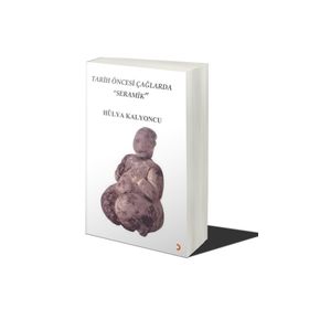 Tarih Öncesi Çağlarda Seramik - Hülya Kalyoncu - Cinius Yayınları