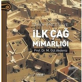 Tarih Öncesi ve İlk Çağ Mimarlığı - M. Gül Akdeniz