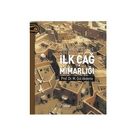 Tarih Öncesi ve İlk Çağ Mimarlığı - M. Gül Akdeniz