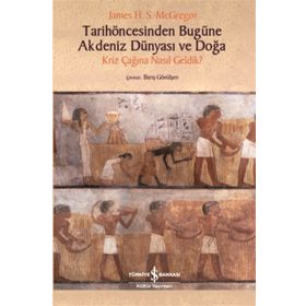 Tarih Öncesinden Bugüne Akdeniz Dünyası ve Doğa - James H. S. Mcgregor - İş Bankası Kültür Yayınları