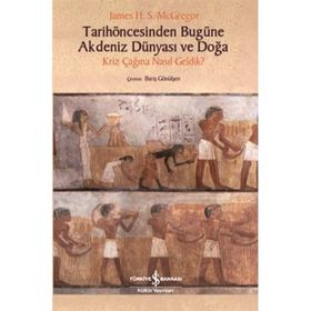 Tarih Öncesinden Bugüne Akdeniz Dünyası ve Doğa - James H. S. Mcgregor - İş Bankası Kültür Yayınları