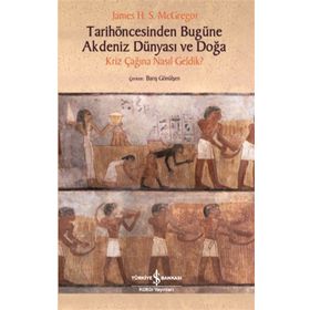Tarih Öncesinden Bugüne Akdeniz Dünyası ve Doğa - James H. S. Mcgregor - İş Bankası Kültür Yayınları
