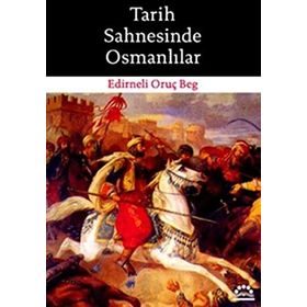TARIH SAHNESINDE OSMANLILAR - EDIRNELI ORUÇ BEG
