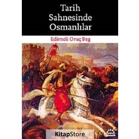 TARIH SAHNESINDE OSMANLILAR - EDIRNELI ORUÇ BEG