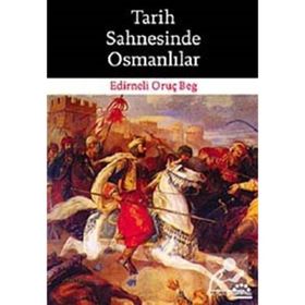 TARIH SAHNESINDE OSMANLILAR - EDIRNELI ORUÇ BEG