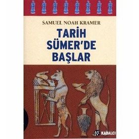 TARIH SÜMER´DE BAŞLAR - SAMUEL NOAH KRAMER