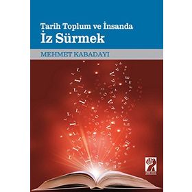 Tarih, Toplum Ve İnsanda İz Sürmek - Mehmet Kabadayı