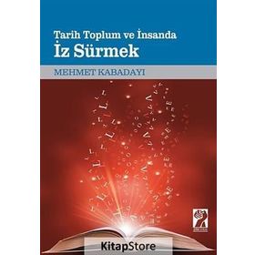 Tarih, Toplum Ve İnsanda İz Sürmek - Mehmet Kabadayı