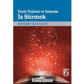 Tarih, Toplum Ve İnsanda İz Sürmek - Mehmet Kabadayı