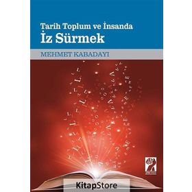 Tarih, Toplum Ve İnsanda İz Sürmek - Mehmet Kabadayı