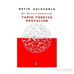 TARIH TÜRKİYE SOSYALIZM BIR MİRASIN GÜNCELLİĞİ - METIN ÇULHAOĞLU