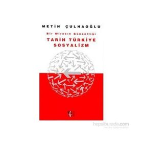 TARIH TÜRKİYE SOSYALIZM BIR MİRASIN GÜNCELLİĞİ - METIN ÇULHAOĞLU