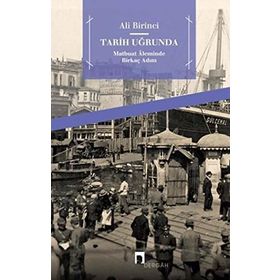 TARIH UĞRUNDA MATBUAT ÂLEMINDE BİRKAÇ ADIM - ALI BIRINCI