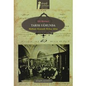 TARIH UĞRUNDA MATBUAT ÂLEMINDE BİRKAÇ ADIM - ALI BIRINCI