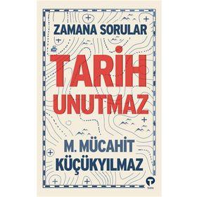 Tarih Unutmaz - M. Mücahit Küçükyılmaz
