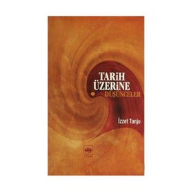 TARIH ÜZERİNE DÜŞÜNCELER - İZZET TANJU