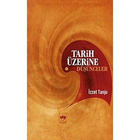 TARIH ÜZERİNE DÜŞÜNCELER - İZZET TANJU