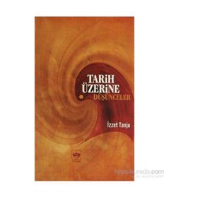 TARIH ÜZERİNE DÜŞÜNCELER - İZZET TANJU