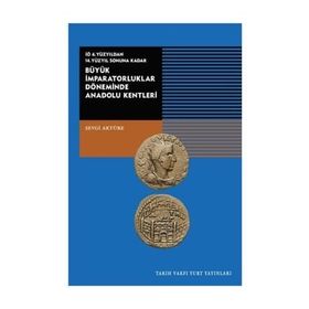 Tarih Vakfı Yurt Yayınları Büyük İmparatorluklar Döneminde Anadolu Kentleri-iö.6.yüzyıldan 14.yüzyıl Sonuna Kadar - Sevgi Aktüre