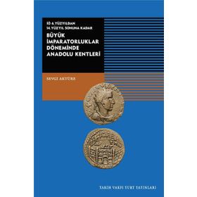 Tarih Vakfı Yurt Yayınları Büyük İmparatorluklar Döneminde Anadolu Kentleri-iö.6.yüzyıldan 14.yüzyıl Sonuna Kadar - Sevgi Aktüre