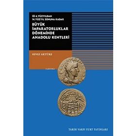 Tarih Vakfı Yurt Yayınları Büyük İmparatorluklar Döneminde Anadolu Kentleri-iö.6.yüzyıldan 14.yüzyıl Sonuna Kadar - Sevgi Aktüre