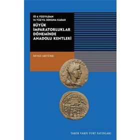 Tarih Vakfı Yurt Yayınları Büyük İmparatorluklar Döneminde Anadolu Kentleri-iö.6.yüzyıldan 14.yüzyıl Sonuna Kadar - Sevgi Aktüre