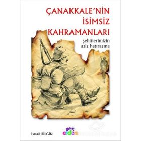 TARIH VE İNSAN DIZISI ÇANAKKALENİN İSİMSİZ KAHRAMANLARI - İSMAİL BILGIN
