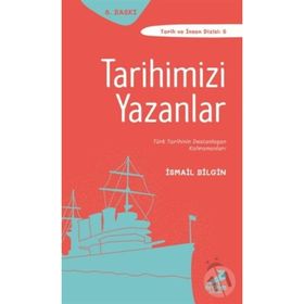 TARİH VE İNSAN DİZİSİ TARIHIMIZI YAZANLAR - İSMAİL BILGIN