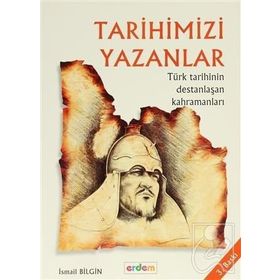 TARİH VE İNSAN DİZİSİ TARIHIMIZI YAZANLAR - İSMAİL BILGIN