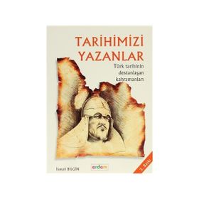 TARİH VE İNSAN DİZİSİ TARIHIMIZI YAZANLAR - İSMAİL BILGIN