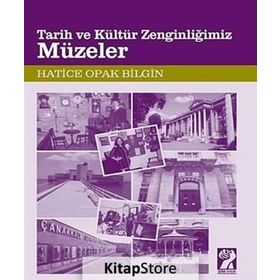 TARIH VE KÜLTÜR ZENGINLIĞIMIZ MÜZELER - HATICE OPAK BILGIN