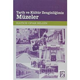 TARIH VE KÜLTÜR ZENGINLIĞIMIZ MÜZELER - HATICE OPAK BILGIN