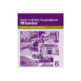 TARIH VE KÜLTÜR ZENGINLIĞIMIZ MÜZELER - HATICE OPAK BILGIN