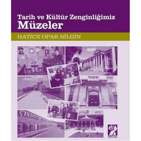 TARIH VE KÜLTÜR ZENGINLIĞIMIZ MÜZELER - HATICE OPAK BILGIN