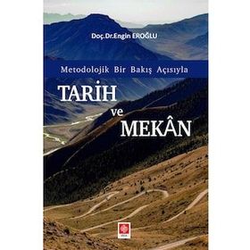 Tarih ve Mekan Metodolojik Bir Bakış Açısıyla - Engin Eroğlu