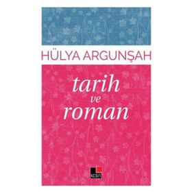 Tarih ve Roman - Hülya Argunşah