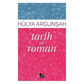 Tarih ve Roman - Hülya Argunşah