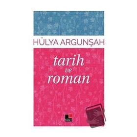 Tarih ve Roman - Hülya Argunşah