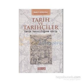 TARIH VE TARIHÇILER : TARIH YAZICILIĞINA GİRİŞ - MARK T. GILDERHUS