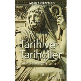 TARIH VE TARIHÇILER : TARIH YAZICILIĞINA GİRİŞ - MARK T. GILDERHUS