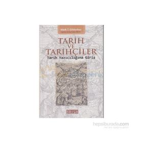 TARIH VE TARIHÇILER : TARIH YAZICILIĞINA GİRİŞ - MARK T. GILDERHUS
