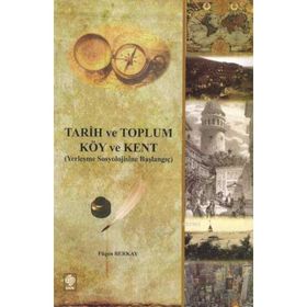 TARIH VE TOPLUM KÖY VE KENT (YERLEŞME SOSYOLOJISINE BAŞLANGIÇ) - FÜGEN BERKAY