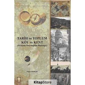 TARIH VE TOPLUM KÖY VE KENT (YERLEŞME SOSYOLOJISINE BAŞLANGIÇ) - FÜGEN BERKAY