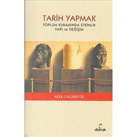 TARIH YAPMAK TOPLUM KURAMINDA ETKINLIK YAPI VE DEĞİŞİM - ALEX CALLINICOS