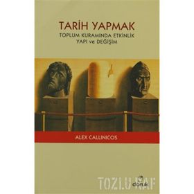 TARIH YAPMAK TOPLUM KURAMINDA ETKINLIK YAPI VE DEĞİŞİM - ALEX CALLINICOS