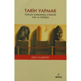 TARIH YAPMAK TOPLUM KURAMINDA ETKINLIK YAPI VE DEĞİŞİM - ALEX CALLINICOS