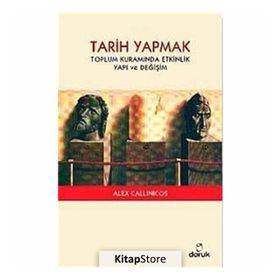 TARIH YAPMAK TOPLUM KURAMINDA ETKINLIK YAPI VE DEĞİŞİM - ALEX CALLINICOS