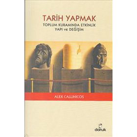 TARIH YAPMAK TOPLUM KURAMINDA ETKINLIK YAPI VE DEĞİŞİM - ALEX CALLINICOS