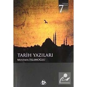 TARIH YAZILARI - MUSTAFA İSLAMOĞLU