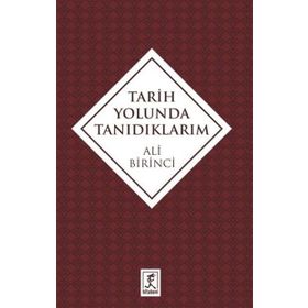 Tarih Yolunda Tanıdıklarım - Ali Birinci